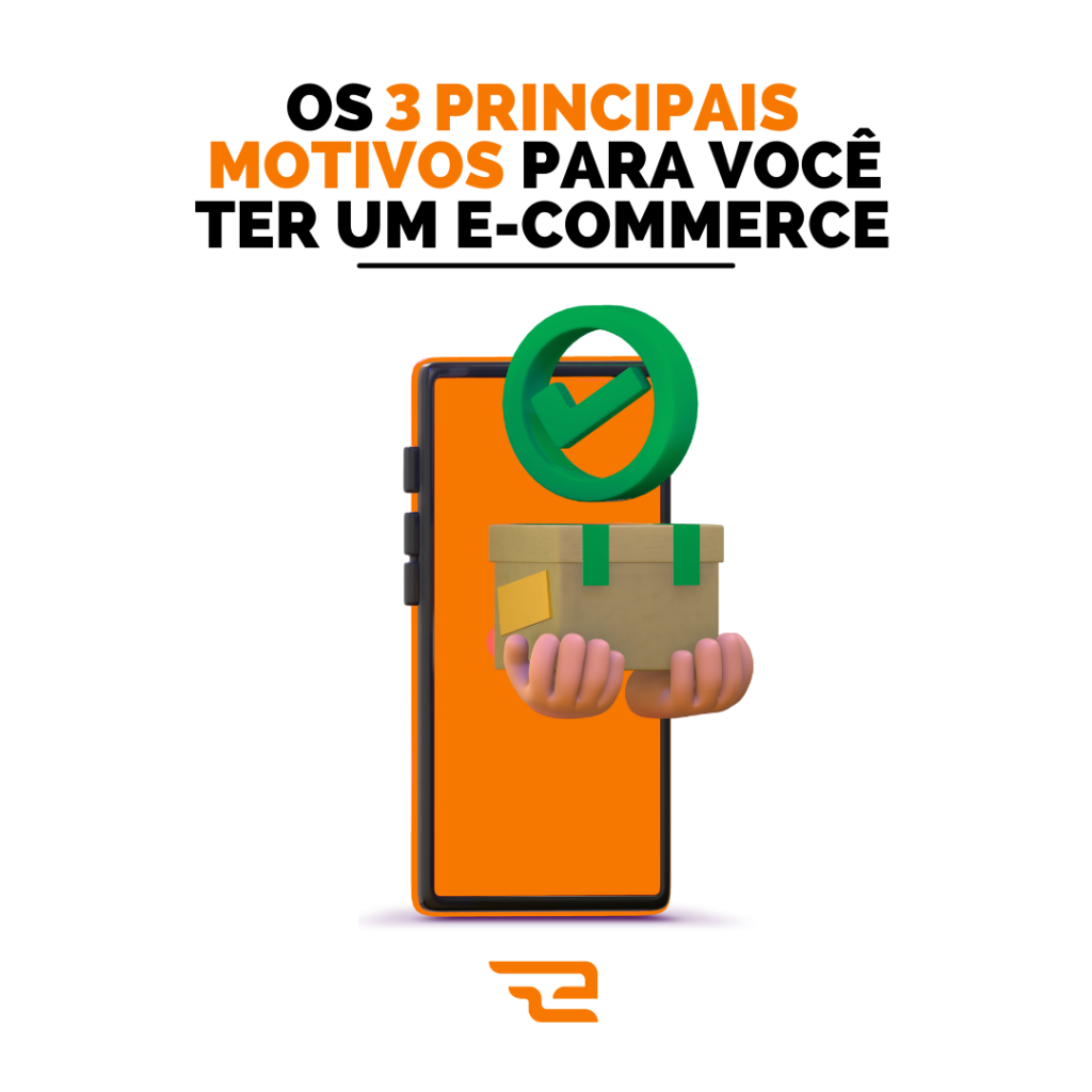 E-Commerce: Os 3 Principais Motivos de ter um