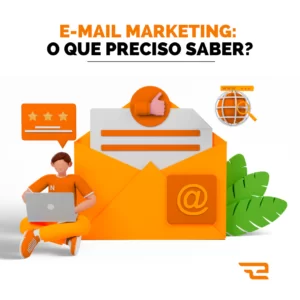 E-mail Marketing: O que preciso saber?