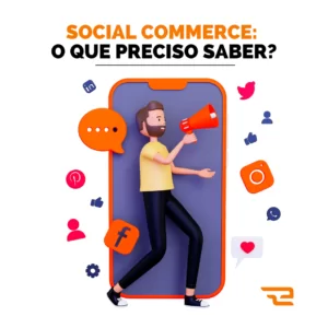Social commerce: o que eu preciso saber?