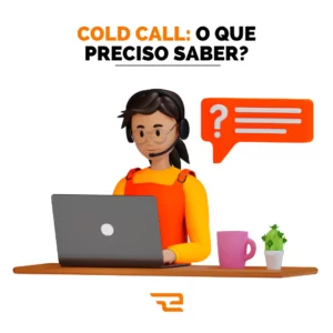 Cold call: O que preciso saber?